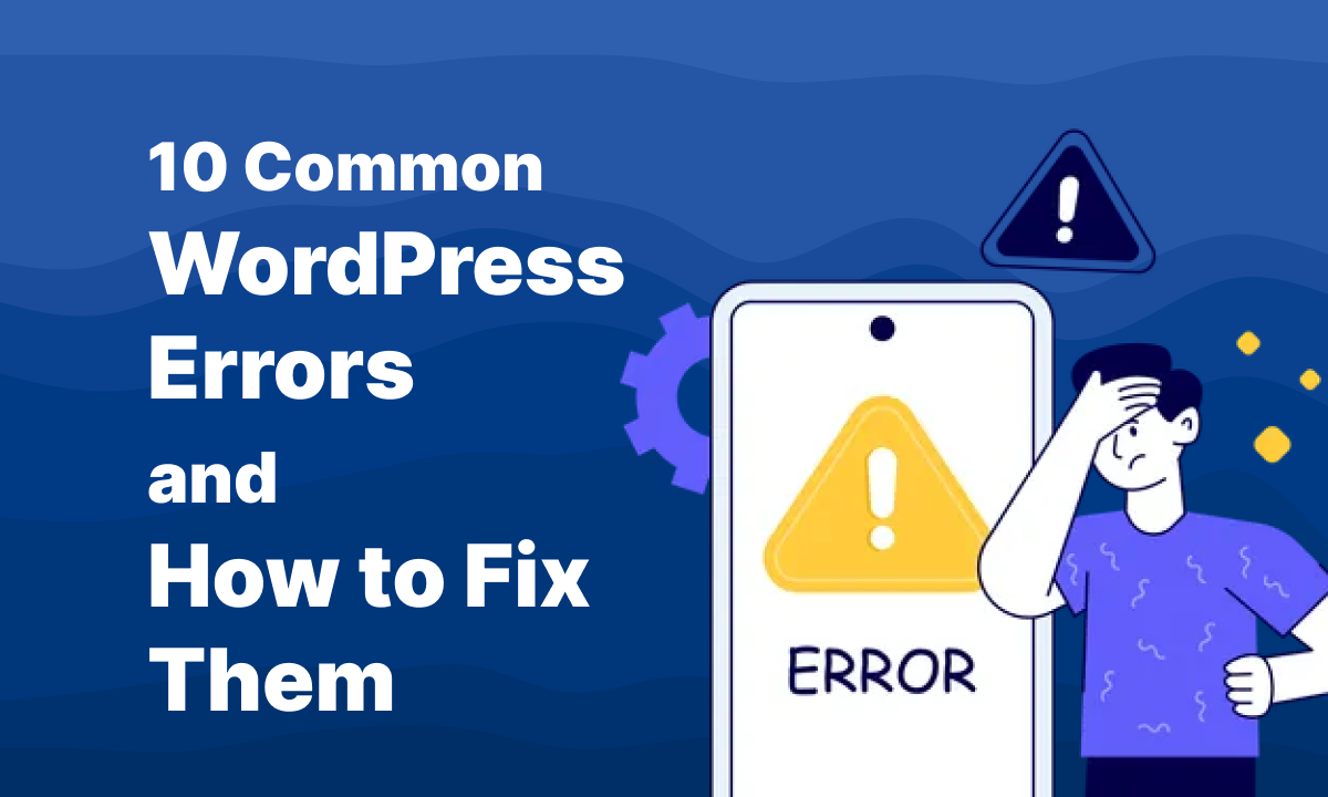 10 Common WordPress Errors and How to Fix Them